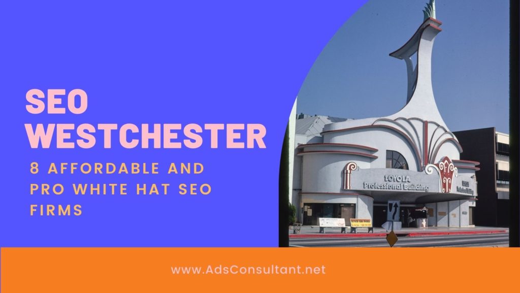 SEO Westchester: 8 Affordable and Pro White Hat SEO Firms