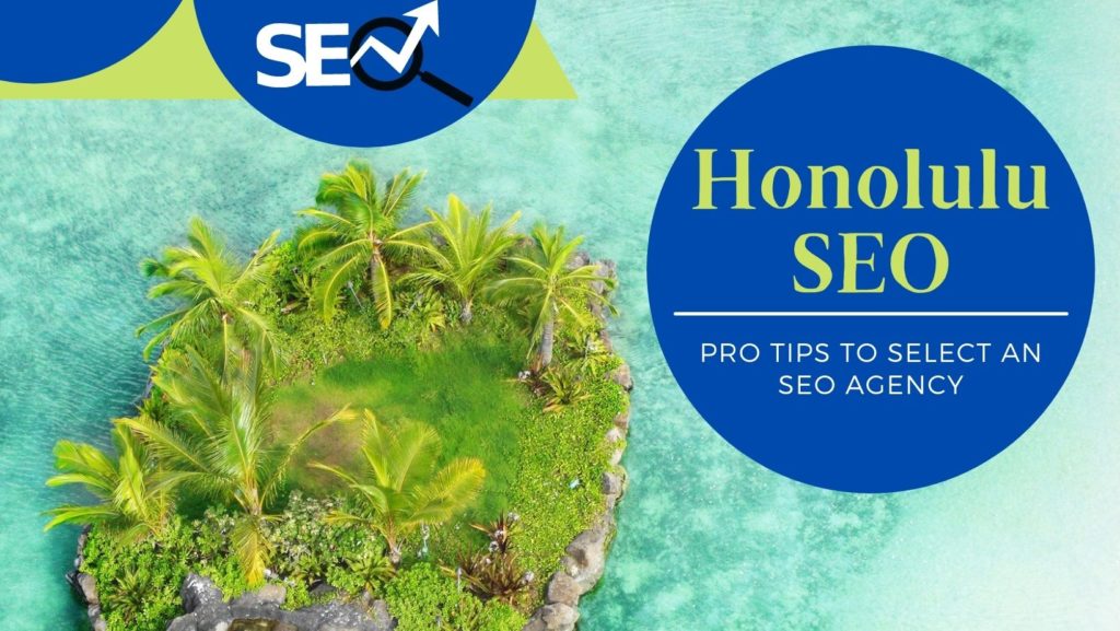 Honolulu SEO: Pro Tips to Select an SEO Agency