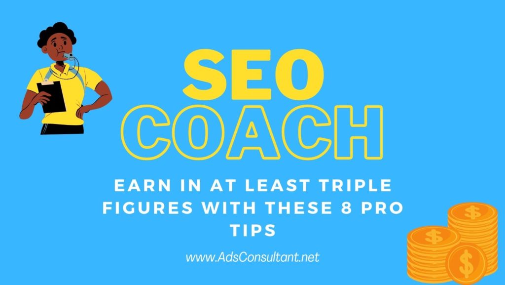 SEO Coach: Earn in At least Triple Figures with These 8 Pro Tips